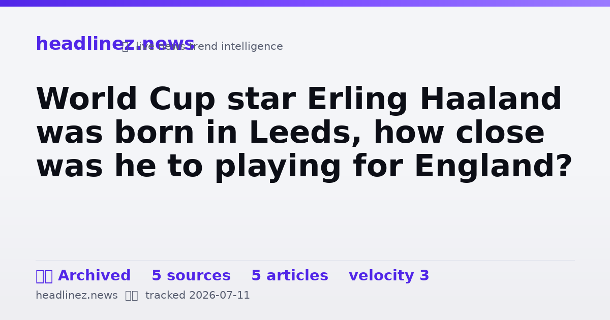 Visual summary for World Cup star Erling Haaland was born in Leeds, how close was he to playing for England?