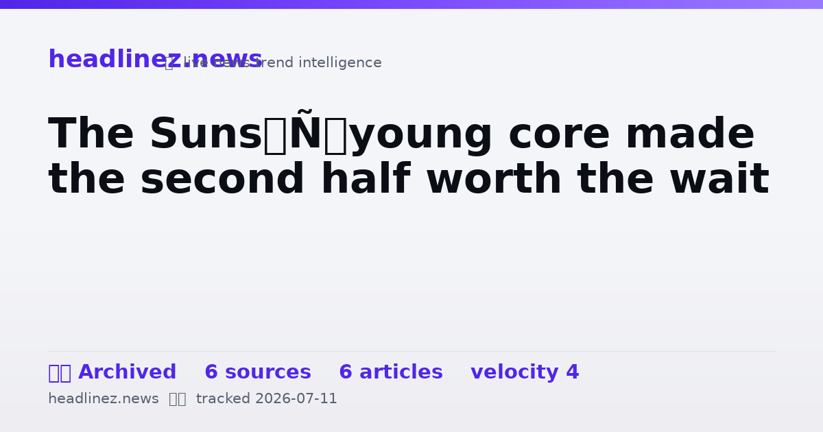 Visual summary for The Suns’ young core made the second half worth the wait