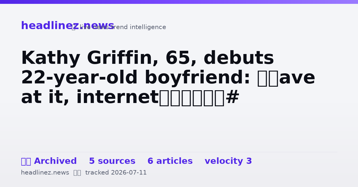 Visual summary for Kathy Griffin, 65, debuts 22-year-old boyfriend: ‘Have at it, internet’