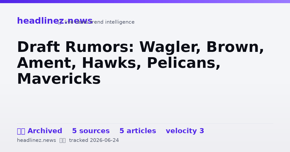Visual summary for Draft Rumors: Wagler, Brown, Ament, Hawks, Pelicans, Mavericks