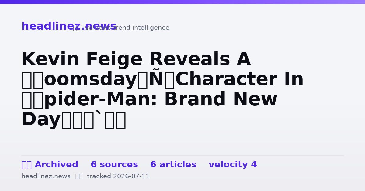 Visual summary for Kevin Feige Reveals A ‘Doomsday’ Character In ‘Spider-Man: Brand New Day’