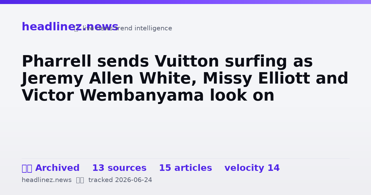 Visual summary for Pharrell sends Vuitton surfing as Jeremy Allen White, Missy Elliott and Victor Wembanyama look on