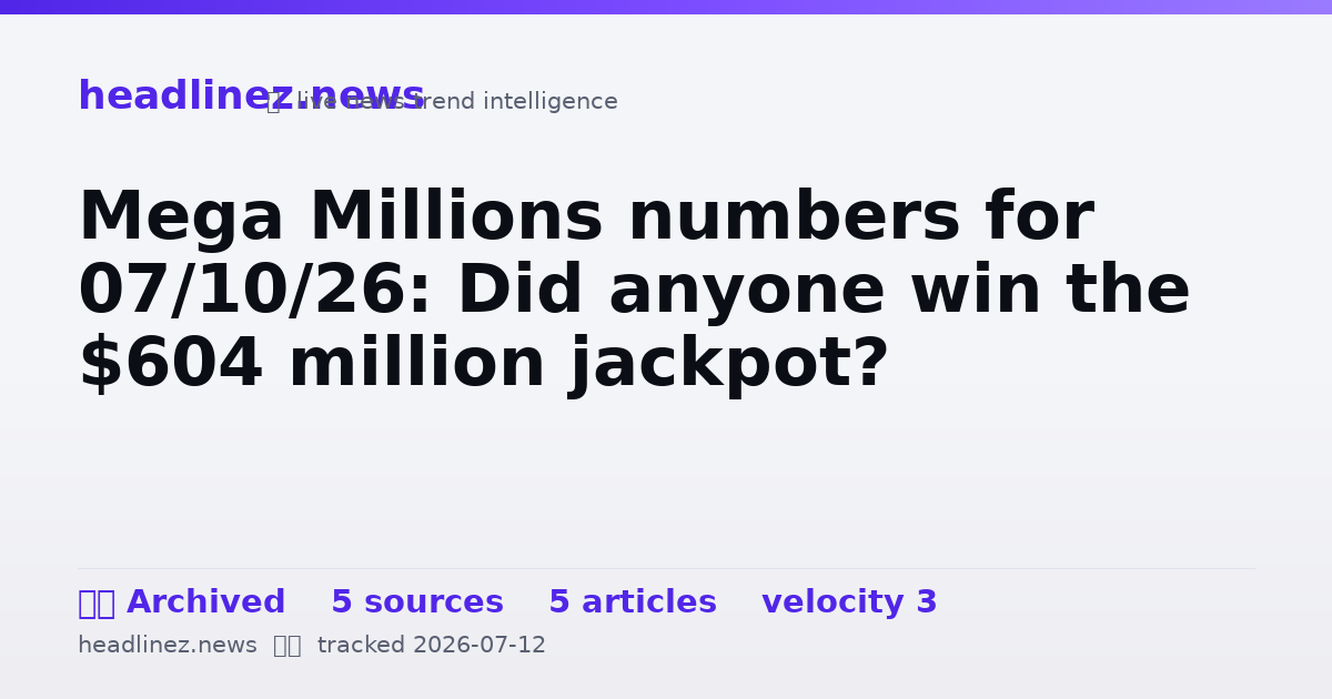 Visual summary for Mega Millions numbers for 07/10/26: Did anyone win the $604 million jackpot?