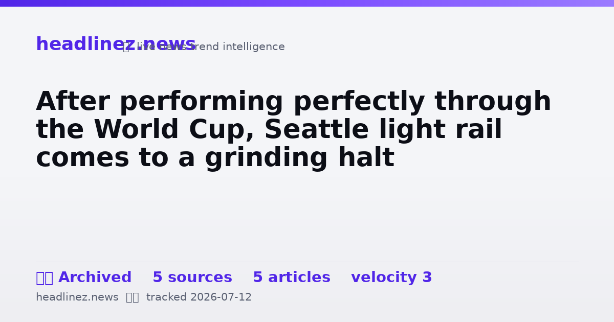Visual summary for After performing perfectly through the World Cup, Seattle light rail comes to a grinding halt