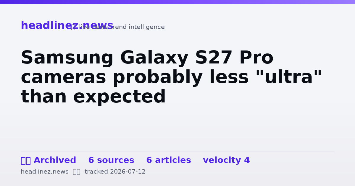 Visual summary for Samsung Galaxy S27 Pro cameras probably less "ultra" than expected