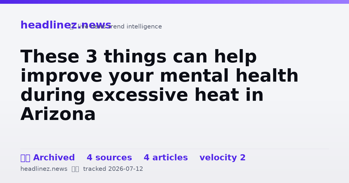 Visual summary for These 3 things can help improve your mental health during excessive heat in Arizona