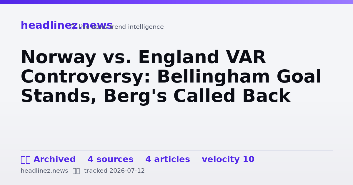 Visual summary for Norway vs. England VAR Controversy: Bellingham Goal Stands, Berg's Called Back