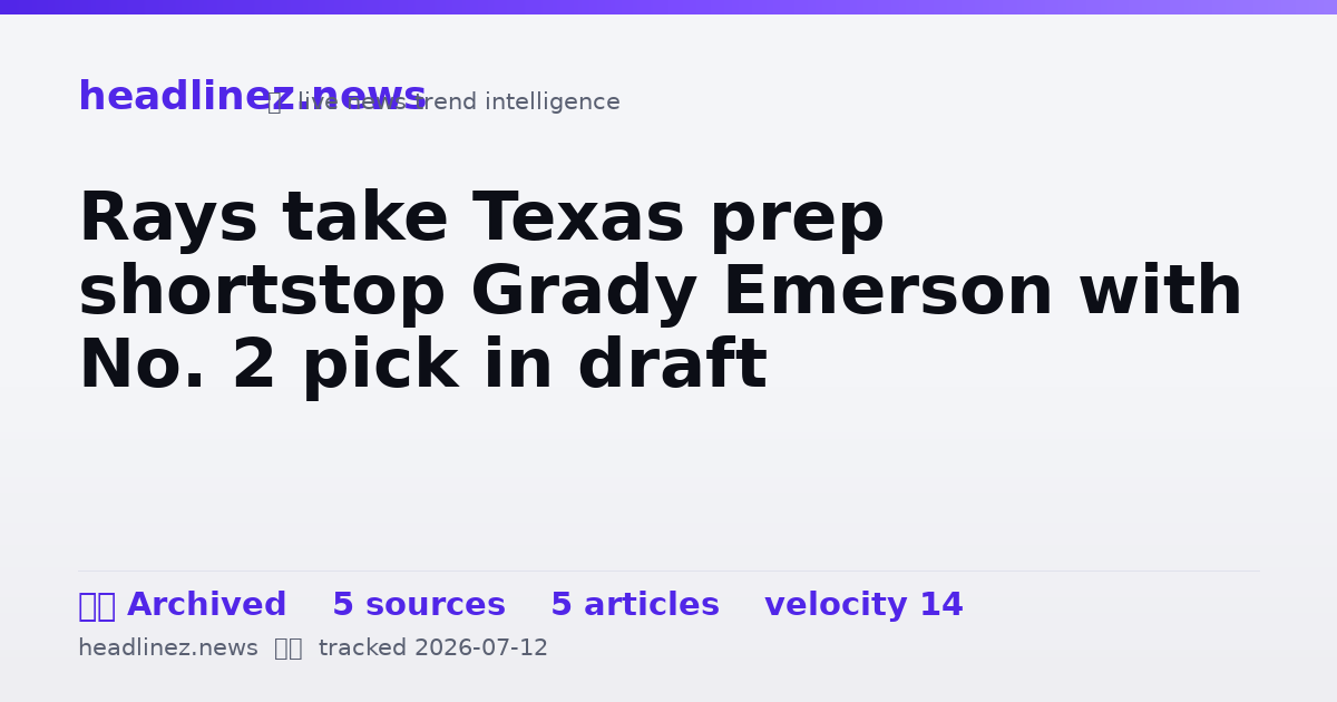 Visual summary for Rays take Texas prep shortstop Grady Emerson with No. 2 pick in draft