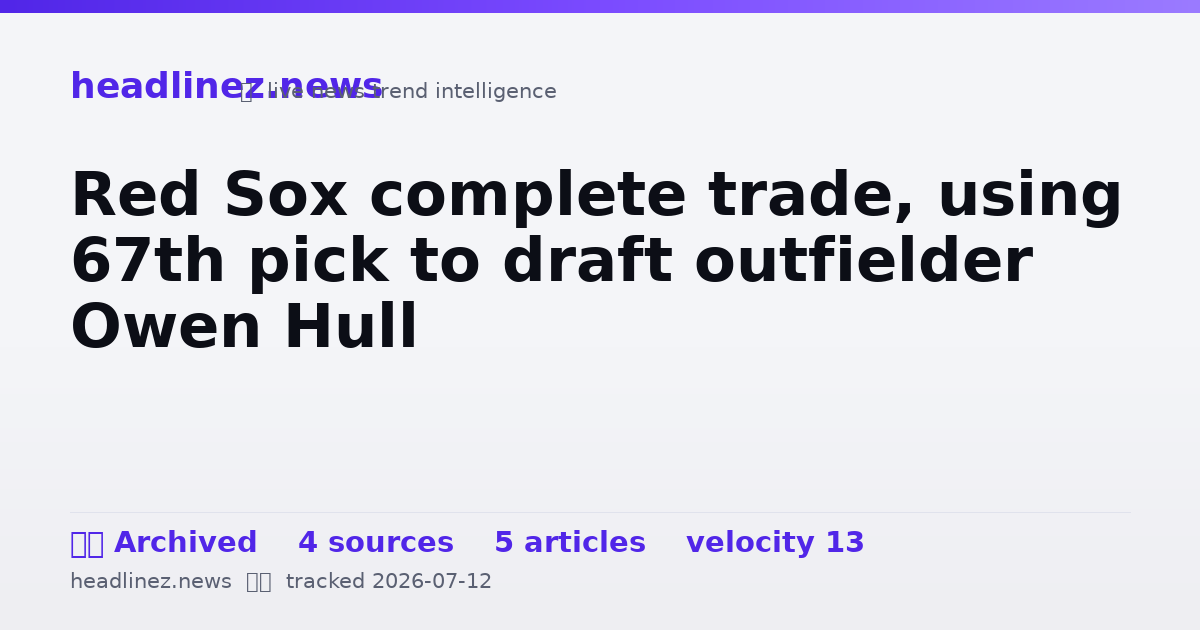 Visual summary for Red Sox complete trade, using 67th pick to draft outfielder Owen Hull