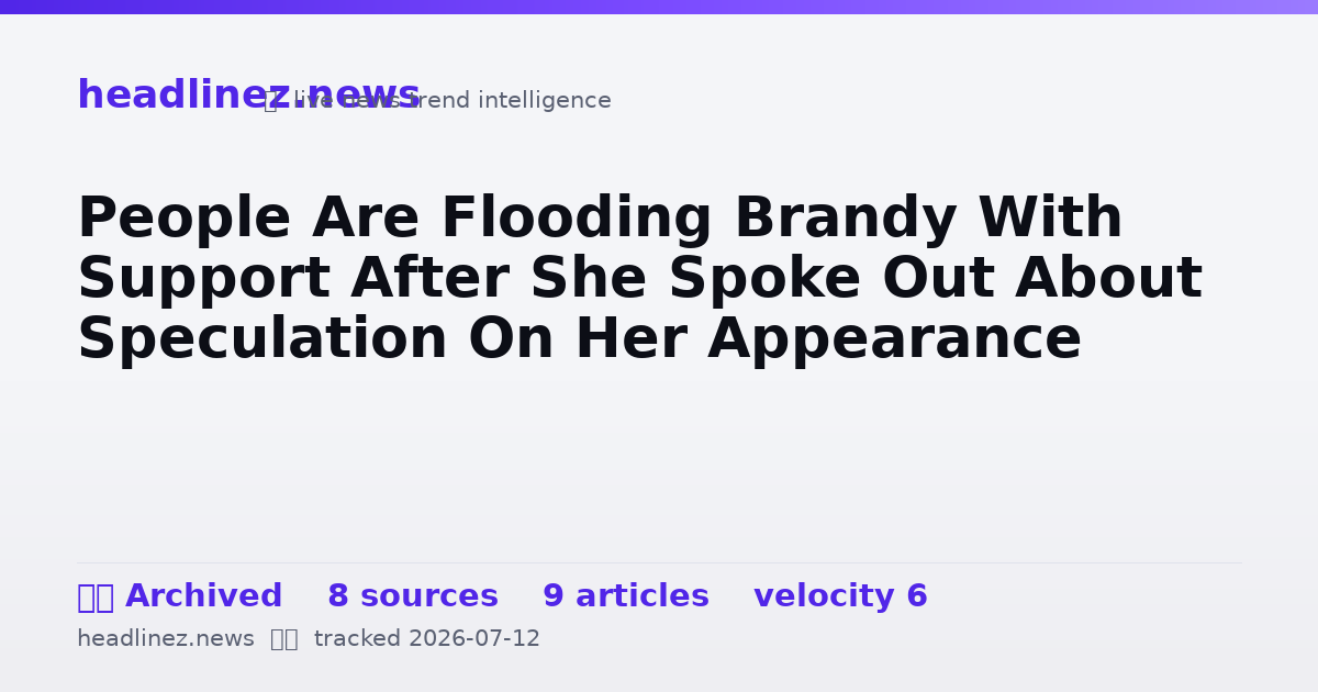 Visual summary for People Are Flooding Brandy With Support After She Spoke Out About Speculation On Her Appearance