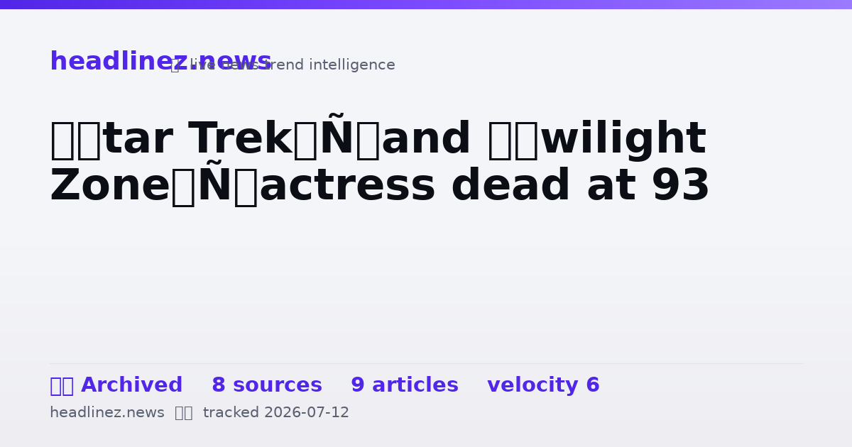 Visual summary for ‘Star Trek’ and ‘Twilight Zone’ actress dead at 93