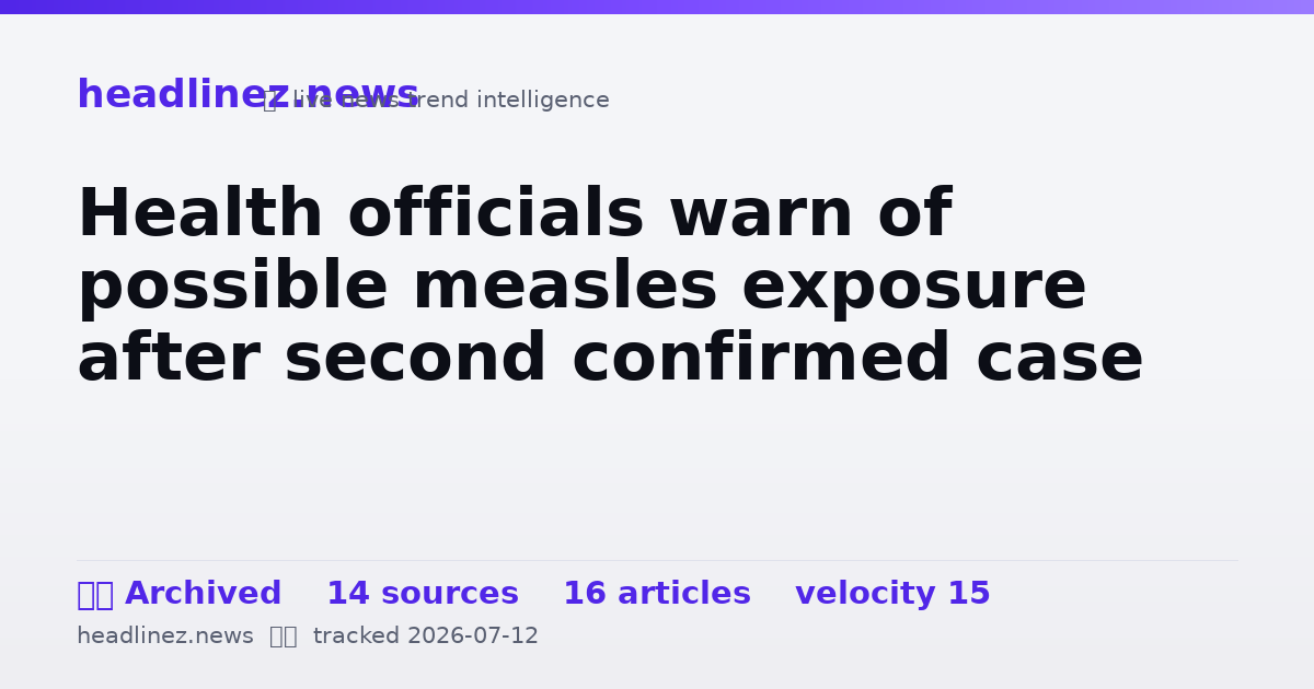 Visual summary for Health officials warn of possible measles exposure after second confirmed case