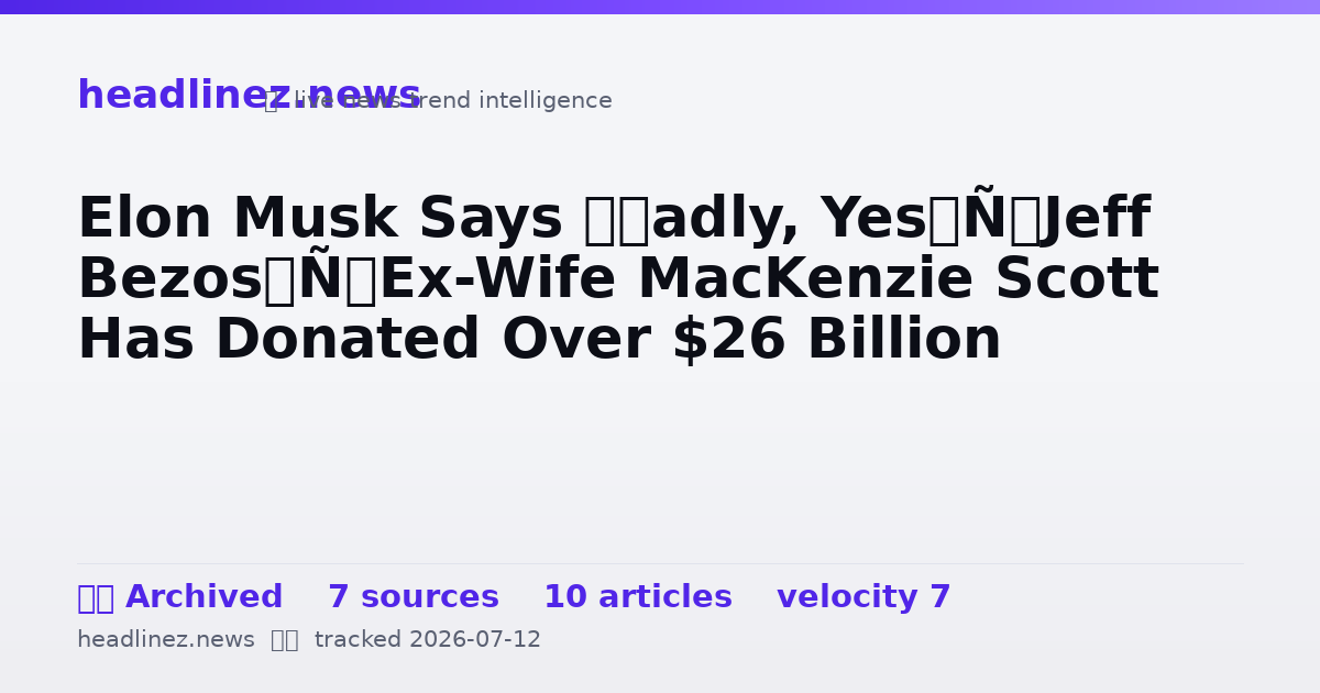 Visual summary for Elon Musk Says ‘Sadly, Yes’ Jeff Bezos’ Ex-Wife MacKenzie Scott Has Donated Over $26 Billion