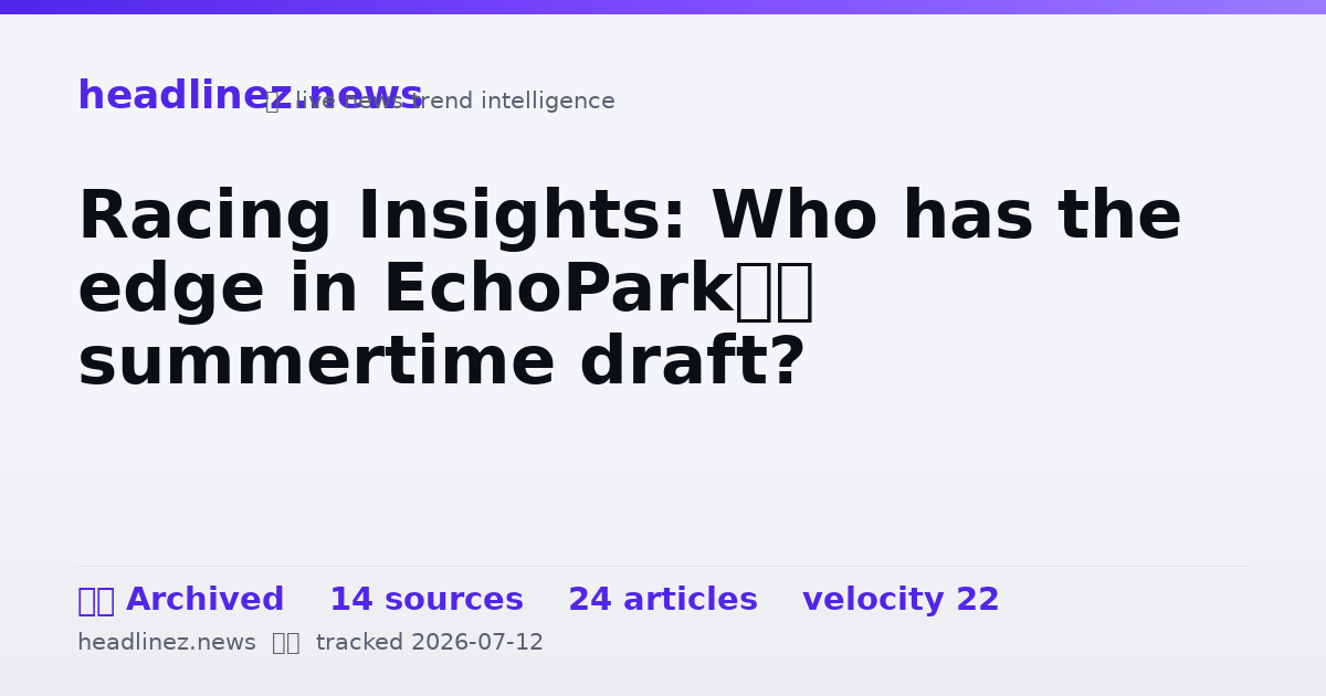 Visual summary for Racing Insights: Who has the edge in EchoPark’s summertime draft?