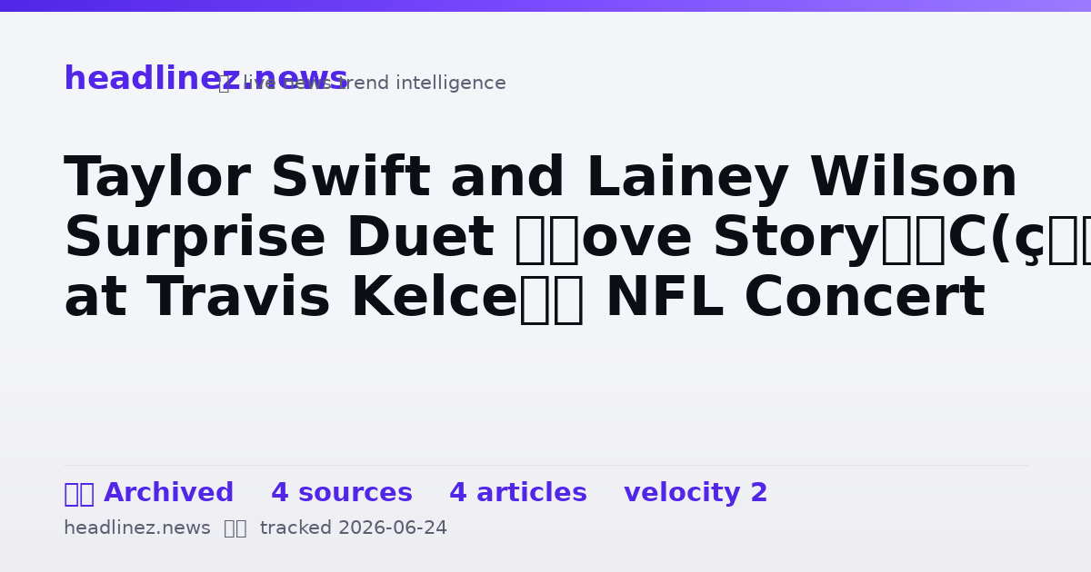 Visual summary for Taylor Swift and Lainey Wilson Surprise Duet ‘Love Story’ at Travis Kelce’s NFL Concert