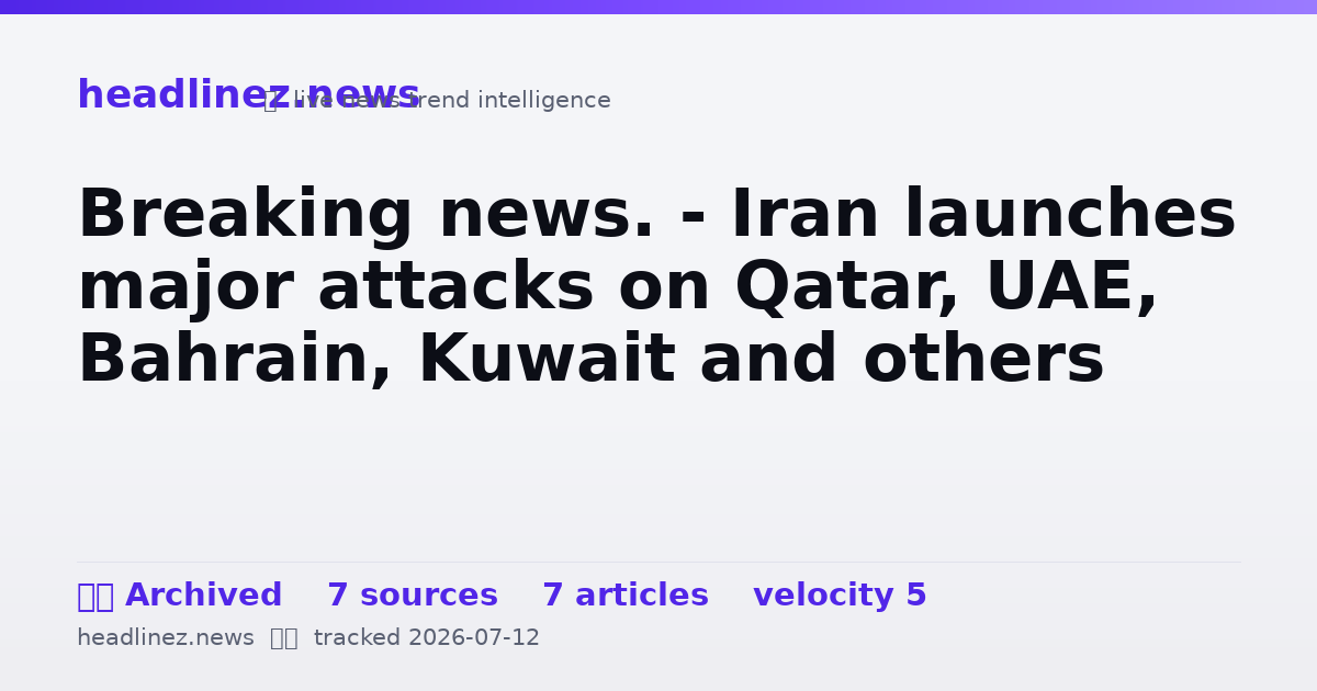 Visual summary for Breaking news. - Iran launches major attacks on Qatar, UAE, Bahrain, Kuwait and others