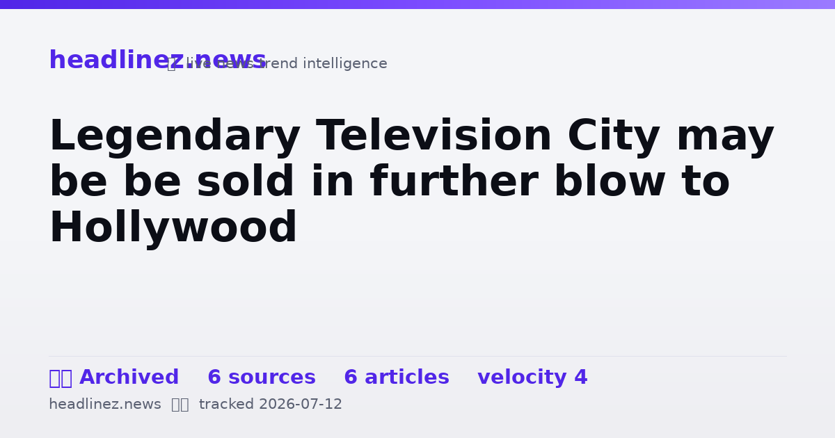 Visual summary for Legendary Television City may be be sold in further blow to Hollywood