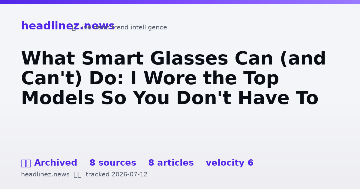 Visual summary for What Smart Glasses Can (and Can't) Do: I Wore the Top Models So You Don't Have To