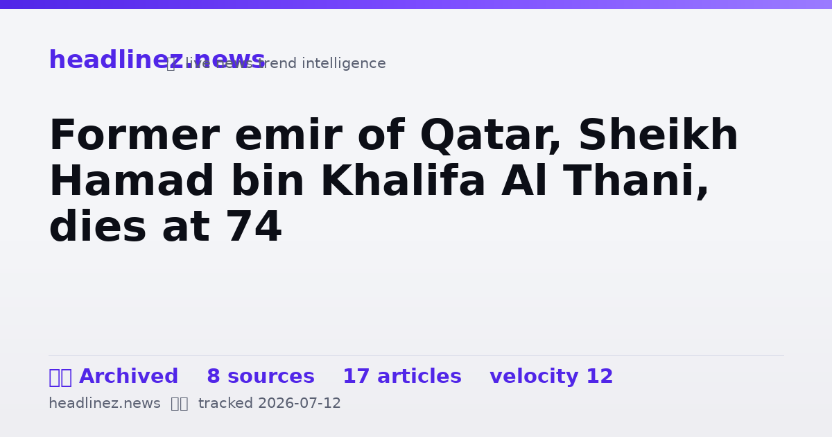 Visual summary for Former emir of Qatar, Sheikh Hamad bin Khalifa Al Thani, dies at 74