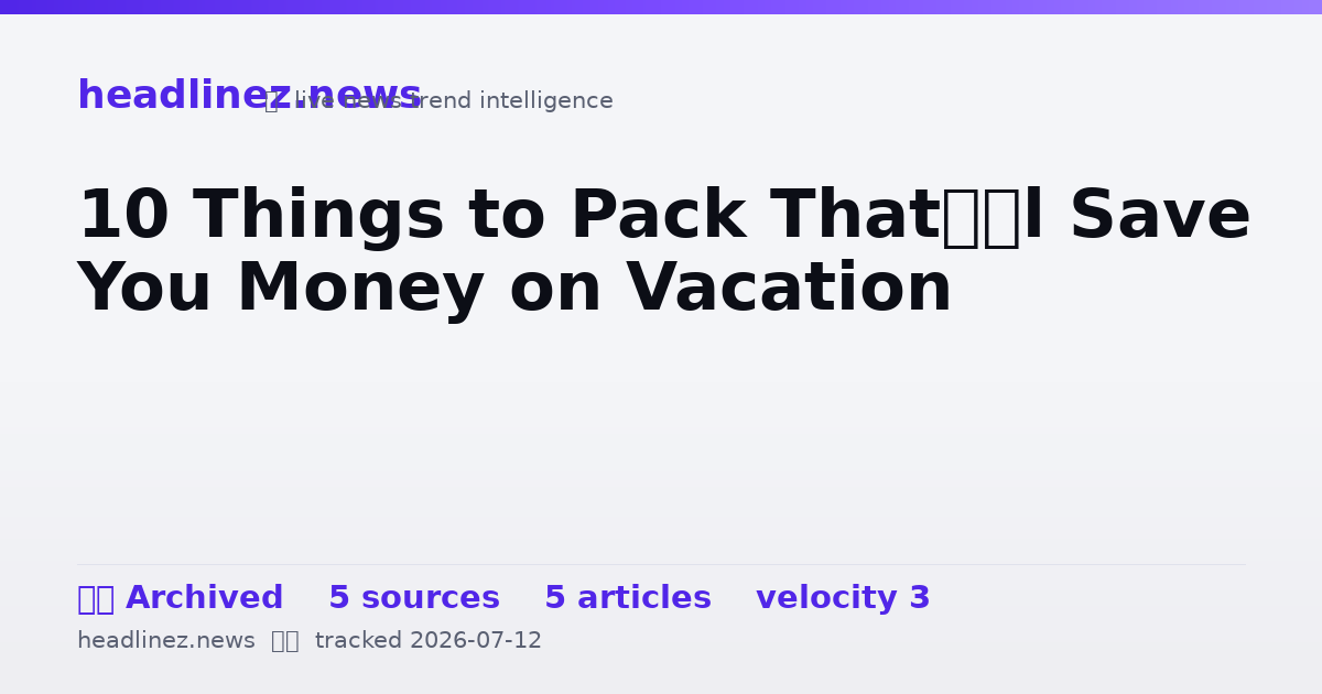 Visual summary for 10 Things to Pack That’ll Save You Money on Vacation