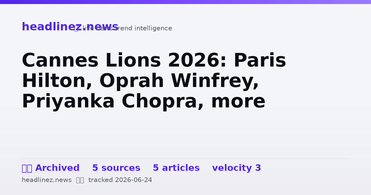 Visual summary for Cannes Lions 2026: Paris Hilton, Oprah Winfrey, Priyanka Chopra, more