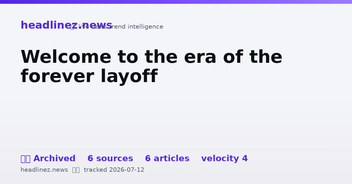 Visual summary for Welcome to the era of the forever layoff