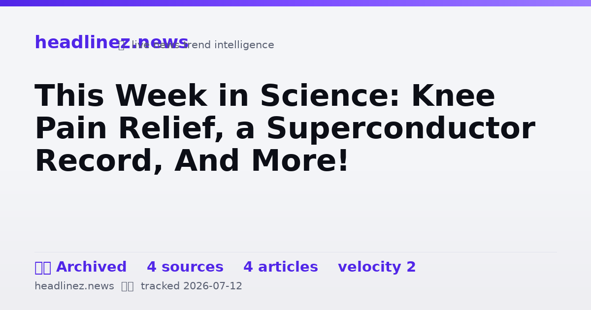 Visual summary for This Week in Science: Knee Pain Relief, a Superconductor Record, And More!