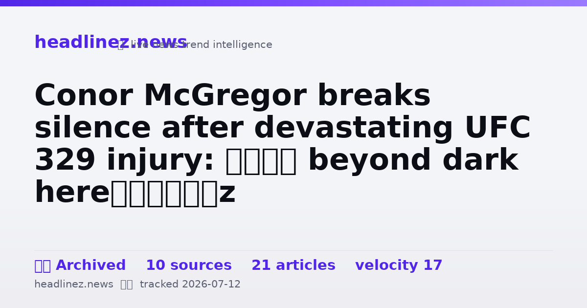 Visual summary for Conor McGregor breaks silence after devastating UFC 329 injury: ‘I’m beyond dark here’