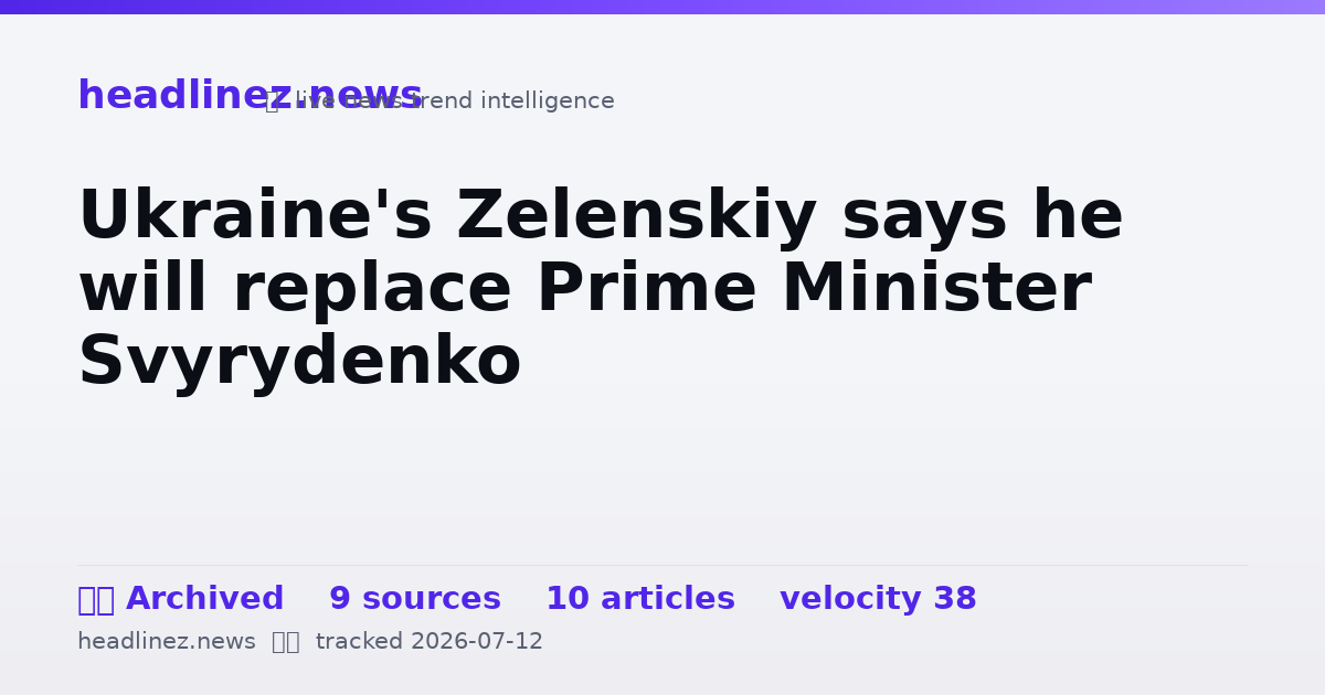 Visual summary for Ukraine's Zelenskiy says he will replace Prime Minister Svyrydenko
