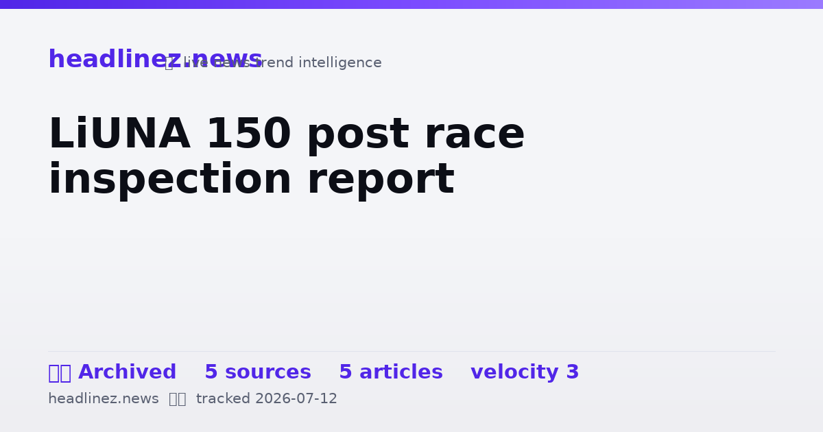 Visual summary for LiUNA 150 post race inspection report