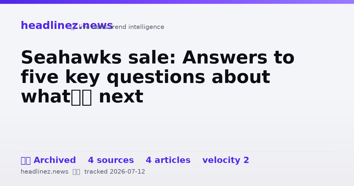 Visual summary for Seahawks sale: Answers to five key questions about what’s next
