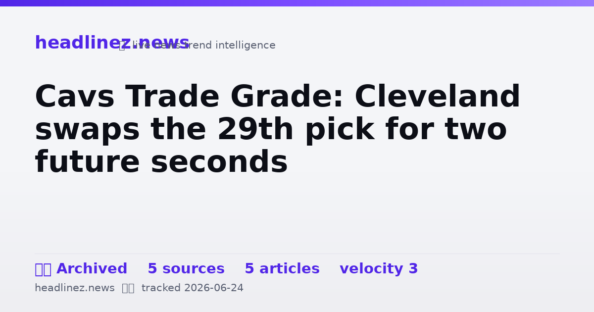 Visual summary for Cavs Trade Grade: Cleveland swaps the 29th pick for two future seconds