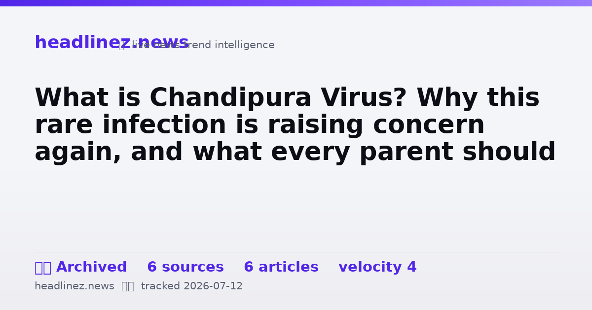 Visual summary for What is Chandipura Virus? Why this rare infection is raising concern again, and what every parent should
