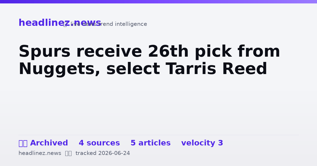 Visual summary for Spurs receive 26th pick from Nuggets, select Tarris Reed
