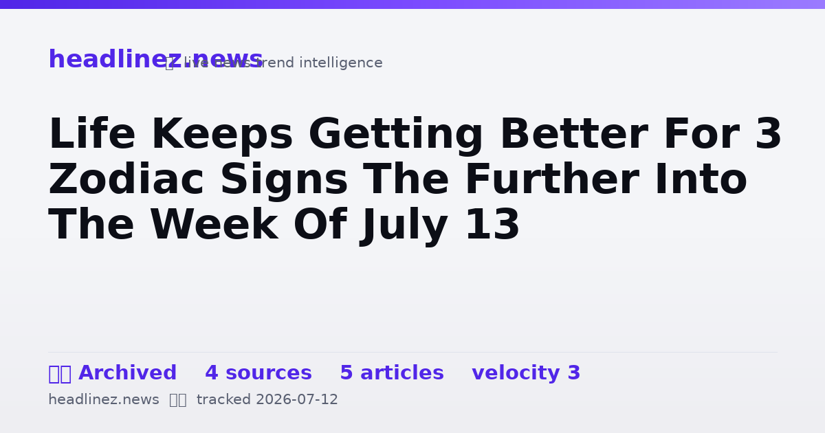 Visual summary for Life Keeps Getting Better For 3 Zodiac Signs The Further Into The Week Of July 13