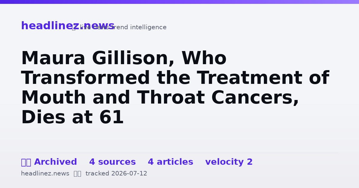 Visual summary for Maura Gillison, Who Transformed the Treatment of Mouth and Throat Cancers, Dies at 61