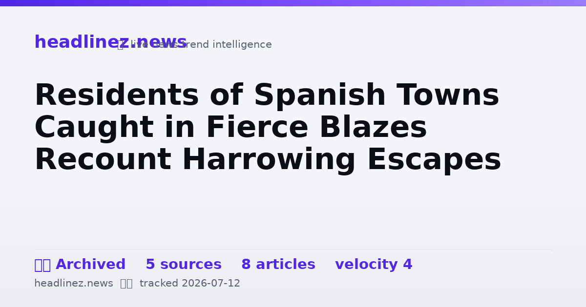 Visual summary for Residents of Spanish Towns Caught in Fierce Blazes Recount Harrowing Escapes