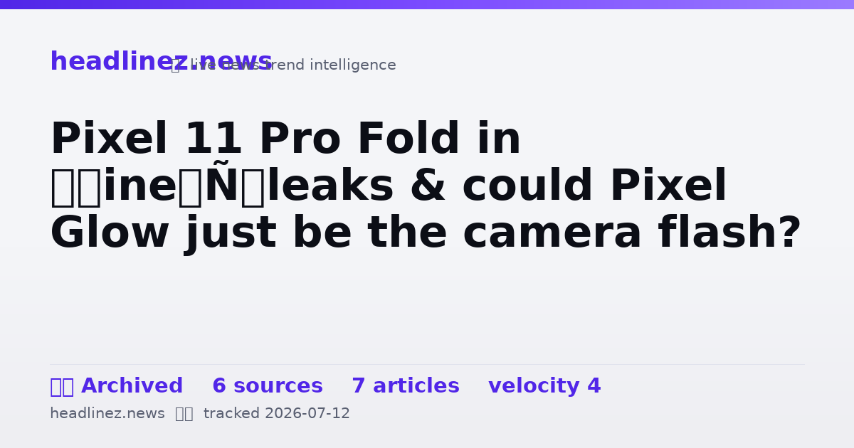 Visual summary for Pixel 11 Pro Fold in ‘Pine’ leaks & could Pixel Glow just be the camera flash?