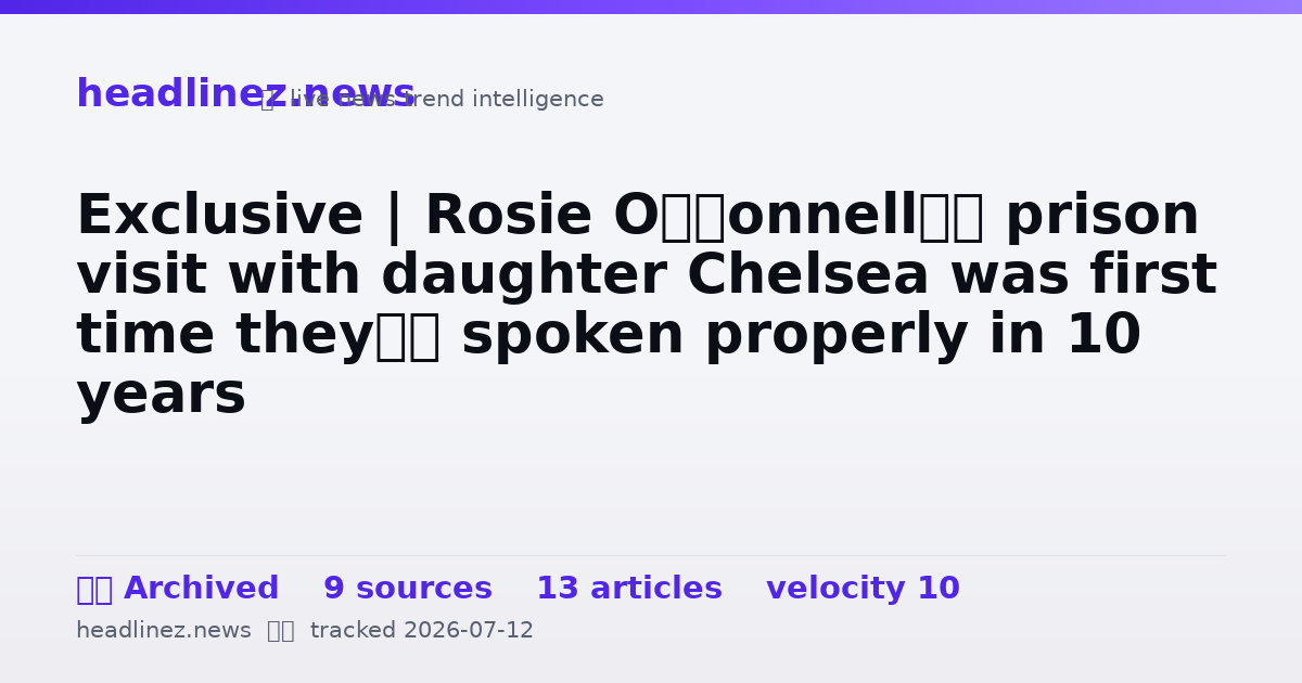 Visual summary for Exclusive | Rosie O’Donnell’s prison visit with daughter Chelsea was first time they’d spoken properly in 10 years