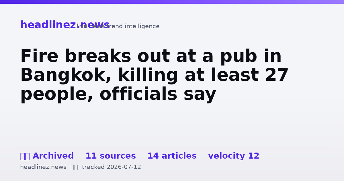 Visual summary for Fire breaks out at a pub in Bangkok, killing at least 27 people, officials say