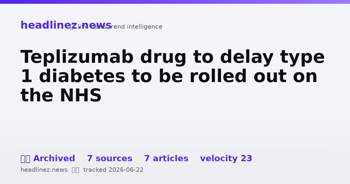Visual summary for Teplizumab drug to delay type 1 diabetes to be rolled out on the NHS