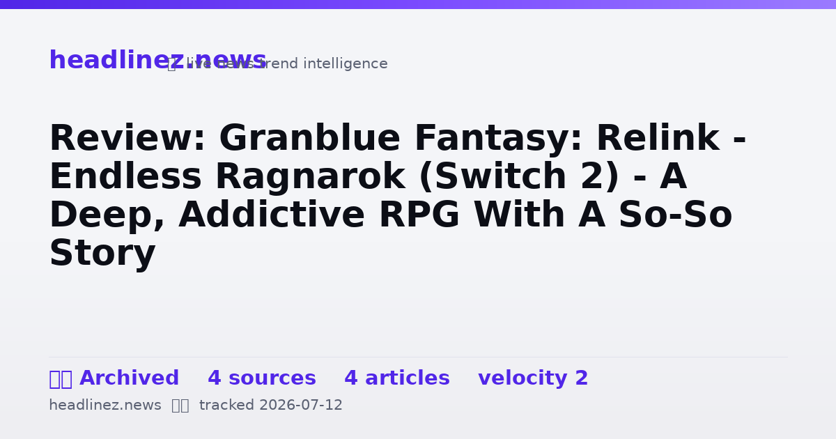 Visual summary for Review: Granblue Fantasy: Relink - Endless Ragnarok (Switch 2) - A Deep, Addictive RPG With A So-So Story