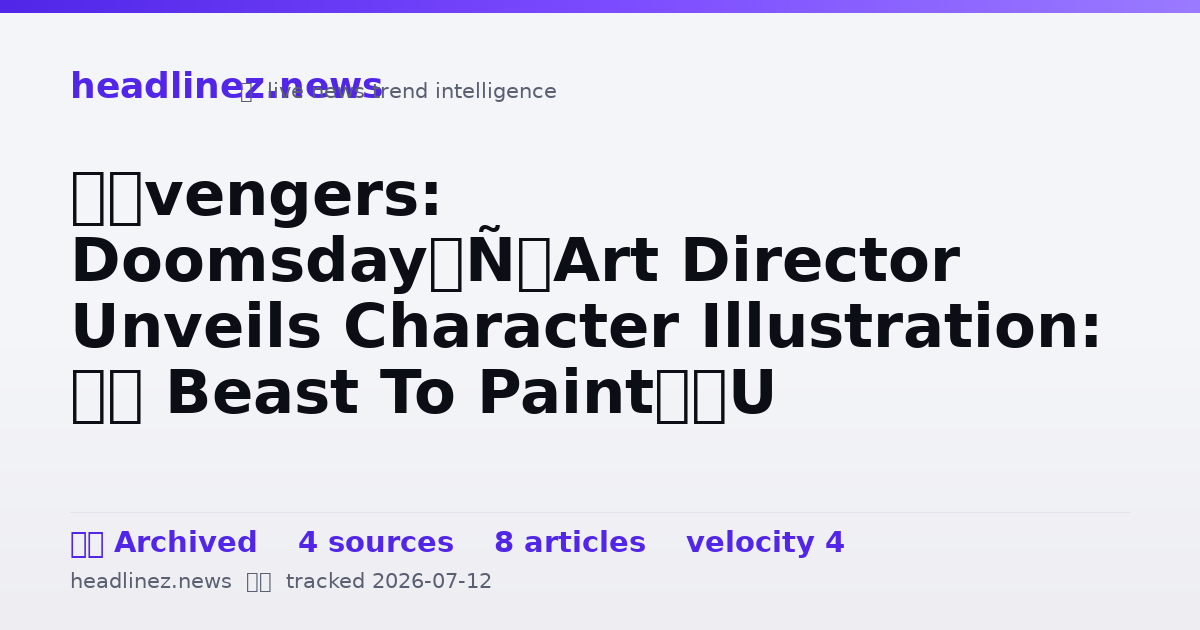 Visual summary for ‘Avengers: Doomsday’ Art Director Unveils Character Illustration: “A Beast To Paint”