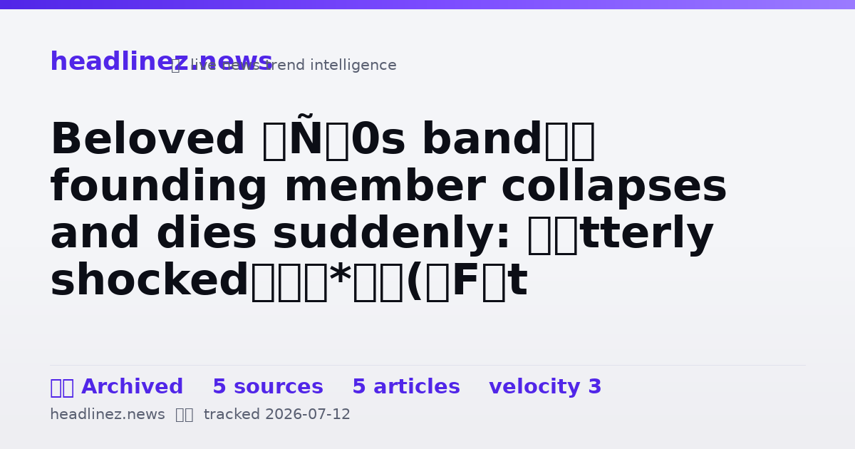 Visual summary for Beloved ’80s band’s founding member collapses and dies suddenly: ‘Utterly shocked’
