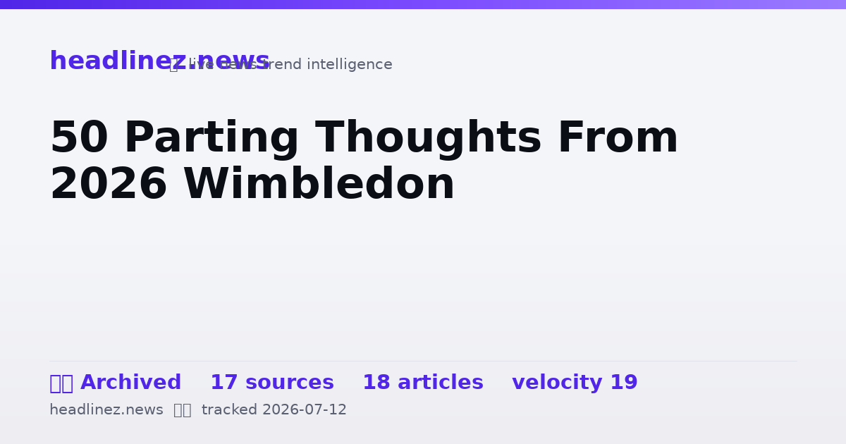 Visual summary for 50 Parting Thoughts From 2026 Wimbledon