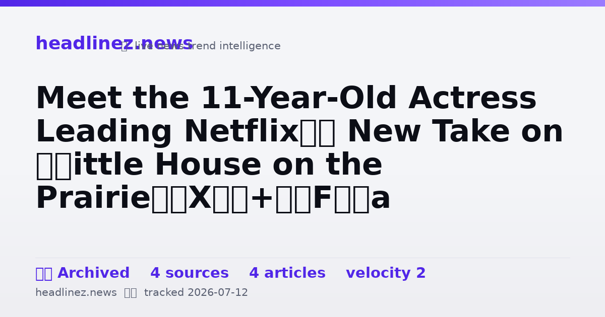Visual summary for Meet the 11-Year-Old Actress Leading Netflix’s New Take on ‘Little House on the Prairie’
