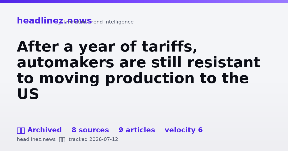 Visual summary for After a year of tariffs, automakers are still resistant to moving production to the US