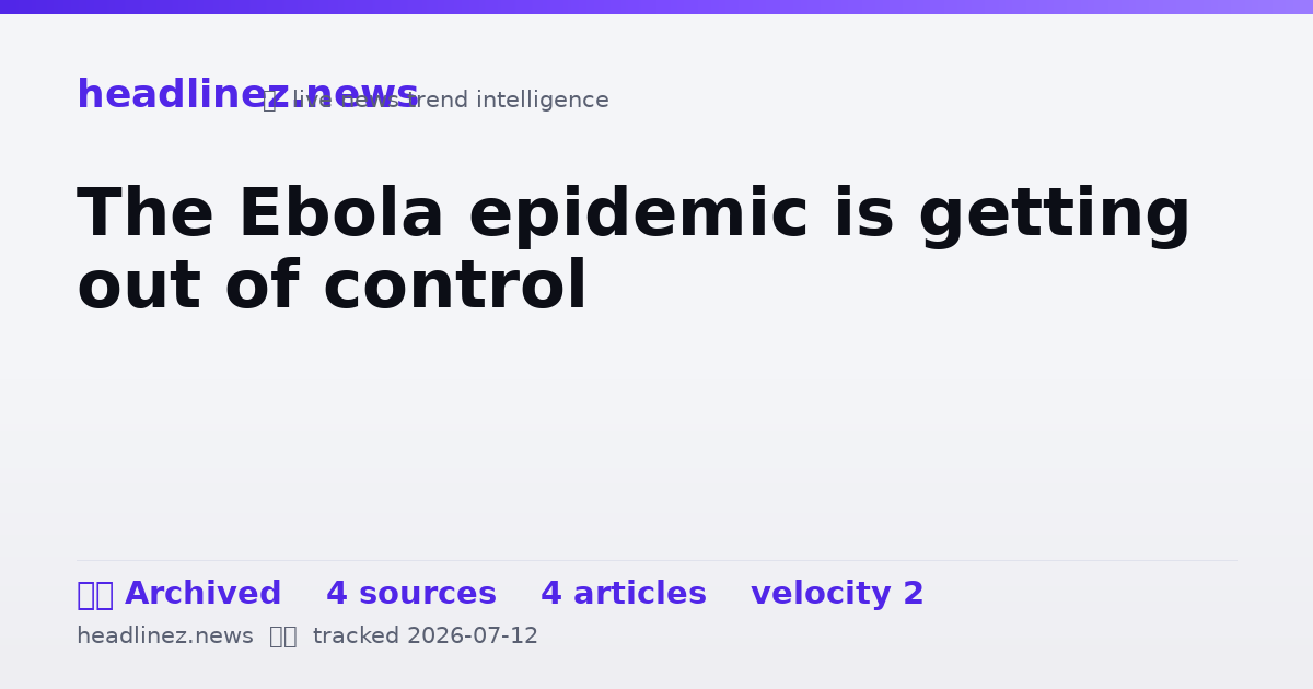 Visual summary for The Ebola epidemic is getting out of control