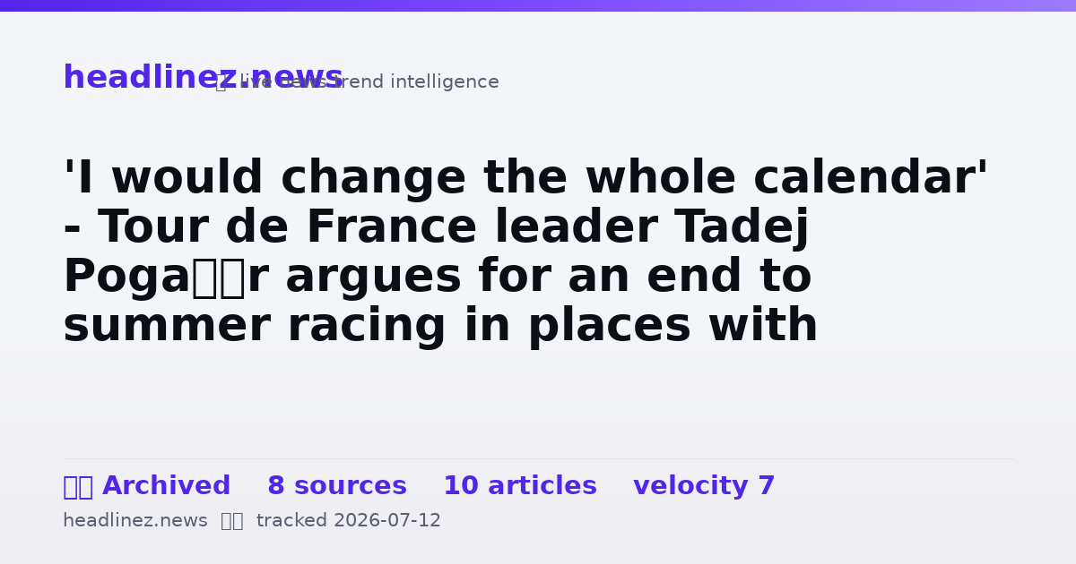 Visual summary for 'I would change the whole calendar' - Tour de France leader Tadej Pogačar argues for an end to summer racing in places with intense heat