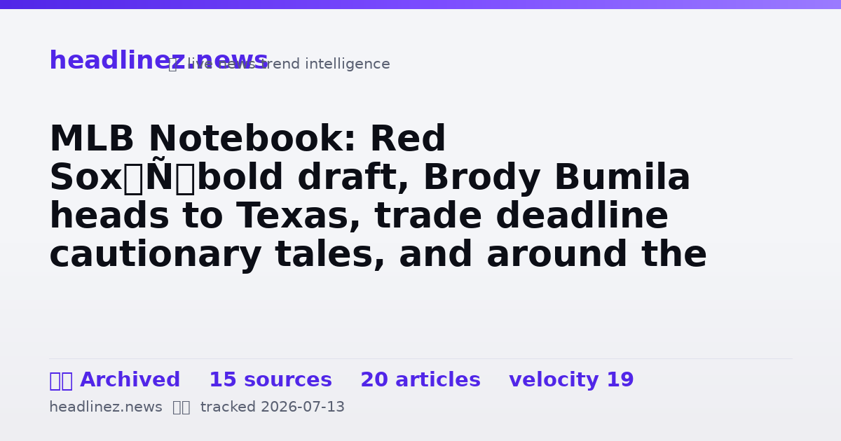 Visual summary for MLB Notebook: Red Sox’ bold draft, Brody Bumila heads to Texas, trade deadline cautionary tales, and around the league